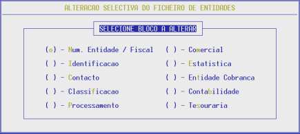 1.1.2- ENTIDADES Terá que seleccionar qual o Bloco que pretende alterar: N Número de Entidade/Fiscal I Identificação C Contacto f Classificação P Processamento m Comercial E Estatística t Entidade