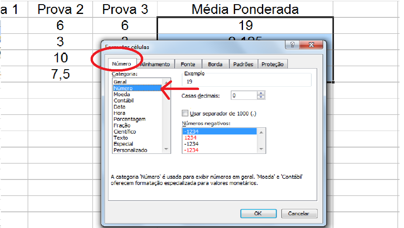 Agora na janela que abrir va na guia Numero nesta guia tire da categoria geral e mude para numero