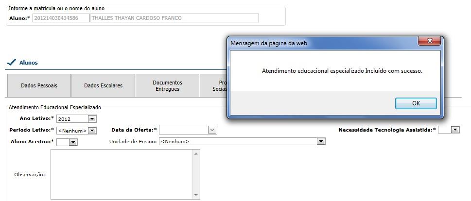 PASSO 6 Após o preenchimento dos campos clique no botão. Pronto, seu aluno já se encontra liberado para ser enturmado na Sala de Recursos para o Atendimento Educacional Especializado AEE.