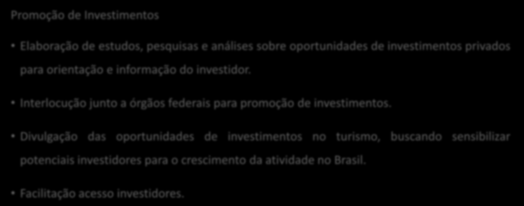 Departamento de Financiamento e Promoção de Investimentos Promoção de Investimentos Elaboração de estudos, pesquisas e análises sobre oportunidades de investimentos privados para orientação e