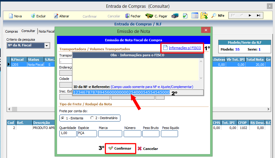 10 NFe Ajuste Em finalidade NFe - Selecione a opção NF-e de Ajuste (Imagem acima) 1º - Clique no botão INFORMAÇÕES PARA O FISCO 2º -