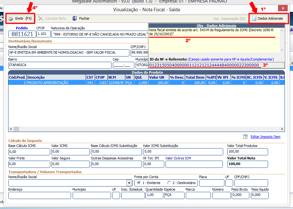 Pesquisando o lançamento e Transmitindo a NF-e Estorno 15 1º - Clique em dados adicionais 2º - Informe a descrição em dados adicionais: "Nota fiscal emitida de acordo art.