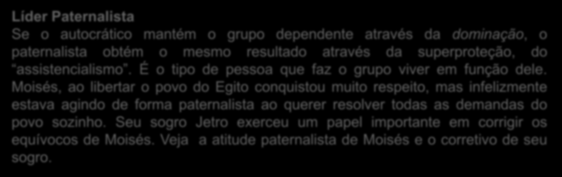 Um líder assim concentra todo o poder de decisão em si mesmo.