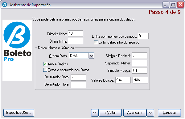 Assistente de Importação [Passo 4 de 9], informe os seguintes dados: Primeira linha = 10 Linha com nome de campos = 9 Ordem em data = DMA Símbolo decimal =, Separador de milhar =.