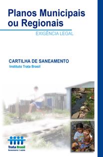 Apoio às Prefeituras Cartilha "Saneamento Básico - Planos Municipais ou Regionais - Exigência Legal" - Fornece aos gestores municipais informações a respeito da correta elaboração dos planos