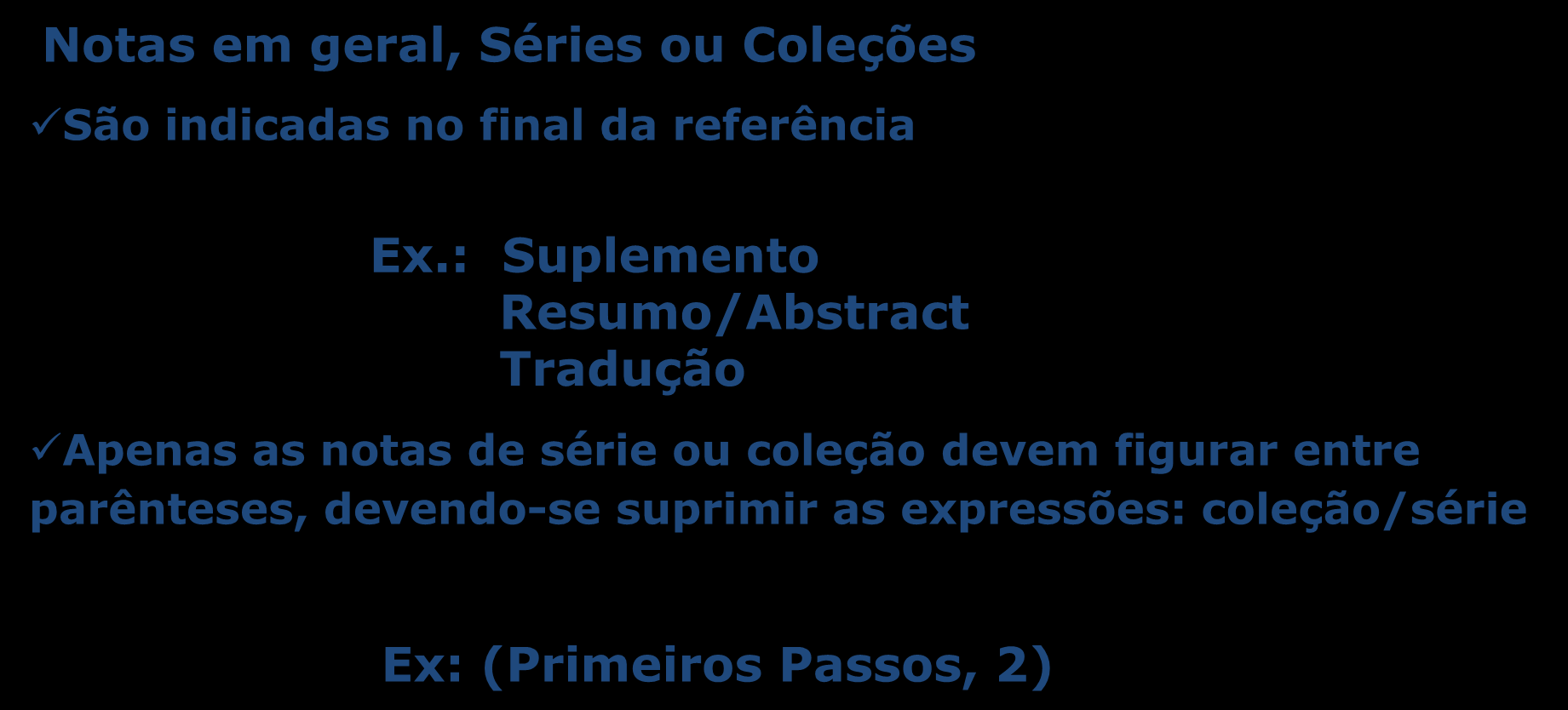 17 Elementos complementares Notas em geral, Séries ou Coleções São indicadas no final da referência Ex.