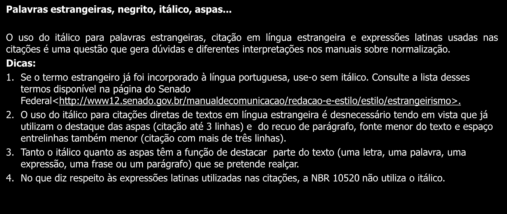 49 Para citação de textos em língua estrangeira, há duas opções: Transcrever a citação na língua original Traduzir o texto e indicar, após a chamada do autor, a expressão: tradução nossa.