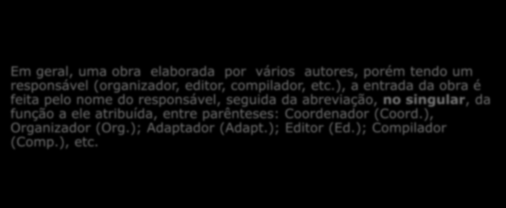 Autor - 3 OUTRAS RESPONSABILIDADES: Organizadores, compiladores, editores, adaptadores, etc. BOSI, Alfredo (Org.).