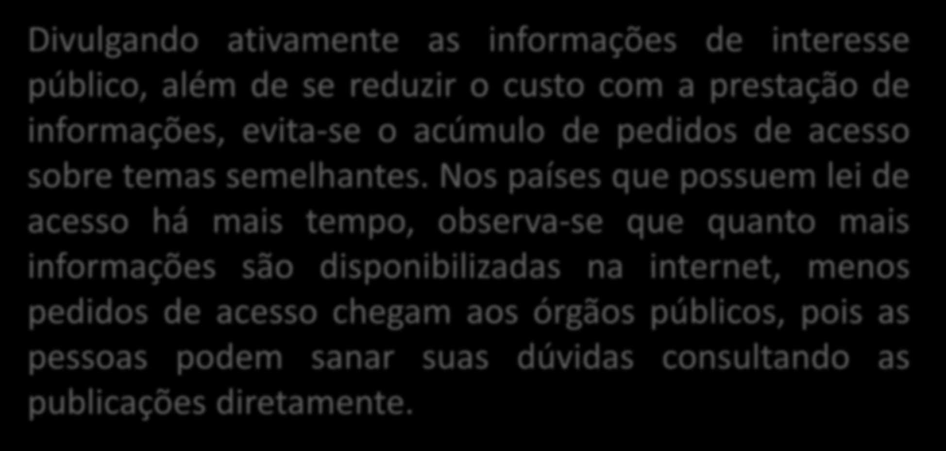 CONSIDERAÇÕES FINAIS Divulgando ativamente as informações de interesse público, além de se reduzir o custo com a prestação de informações, evita-se o acúmulo de pedidos de acesso sobre temas