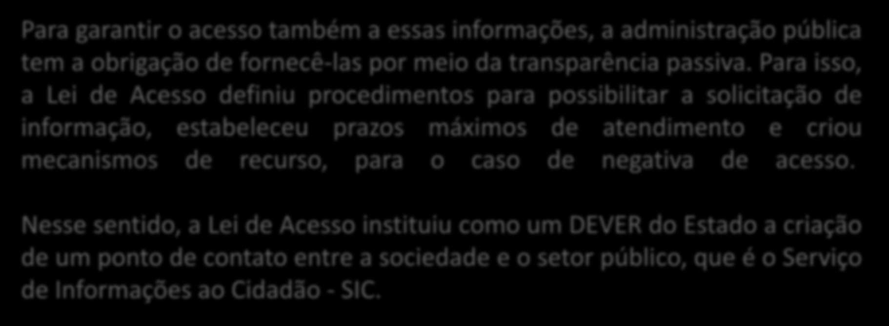 TRANSPARÊNCIA DAS CONTAS Passiva PÚBLICAS Na transparência passiva a administração pública incorre em custos com pessoal e serviços e consegue atender somente a quem solicitou a informação.