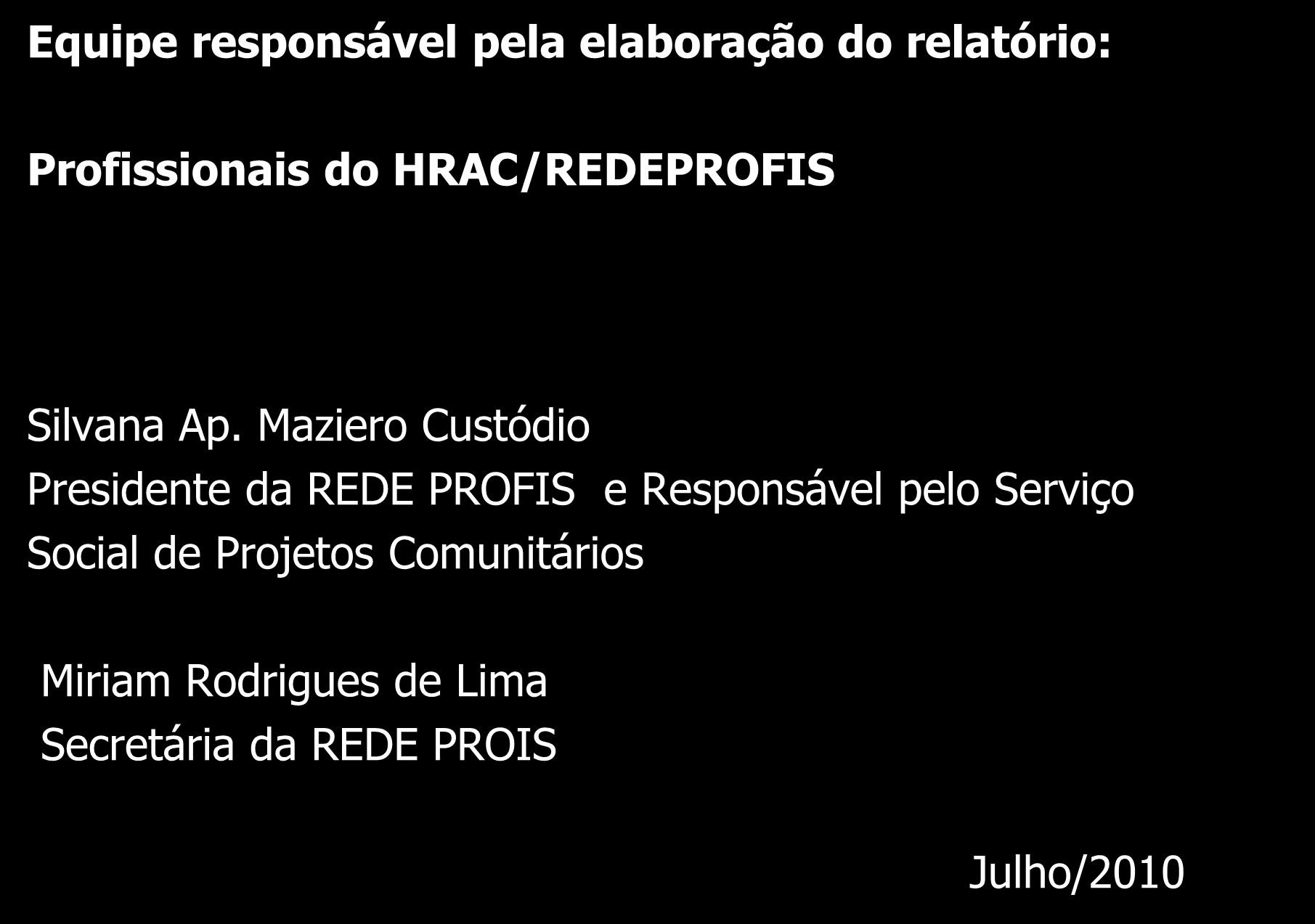Equipe responsável pela elaboração do relatório: Profissionais do HRAC/REDEPROFIS Silvana Ap.