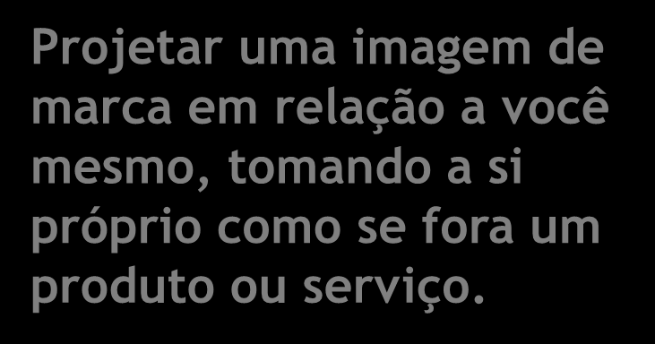 Todo profissional de sucesso cria uma MARCA PESSOAL NO UNIVERSO onde atua.