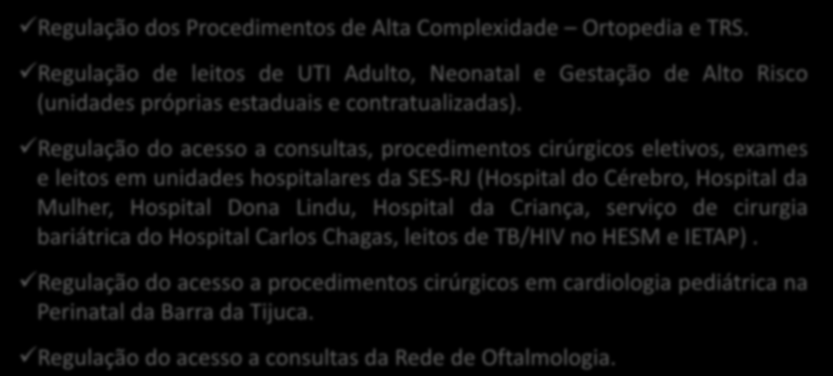 ESTRUTURA DE REGULAÇÃO DA SES-RJ CENTRAL ESTADUAL DE REGULAÇÃO ESCOPO DE ATUAÇÃO Regulação dos Procedimentos de Alta Complexidade Ortopedia e TRS.