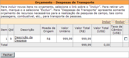 O preenchimento do campo Justificativa é opcional. Preencha os dados necessários e clique em. A despesa será listada no orçamento: Para remover uma despesa, selecione-a ( ) e clique em.