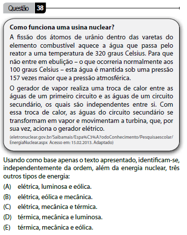 Resolução: Alternativa D Dados: Resolução: Alternativa C Pelo texto apresentado temos a Energia Mecânica ( movimentam a turbina ), a Energia Térmica ( troca de calor ) e Energia elétrica ( aciona o