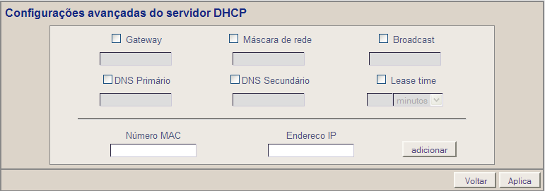 DHCP Avançado Além das configurações básicas como IP inicial e IP final do servidor DHCP, também é possível configurar, em DHCP Avançado, o gateway, máscara de rede, broadcast, DNS primário e