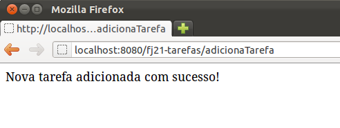 5) Reinicie o Tomcat. Acesse no seu navegador o endereço http://localhost:8080/fj21-tarefas/novatarefa e adicione uma nova tarefa.