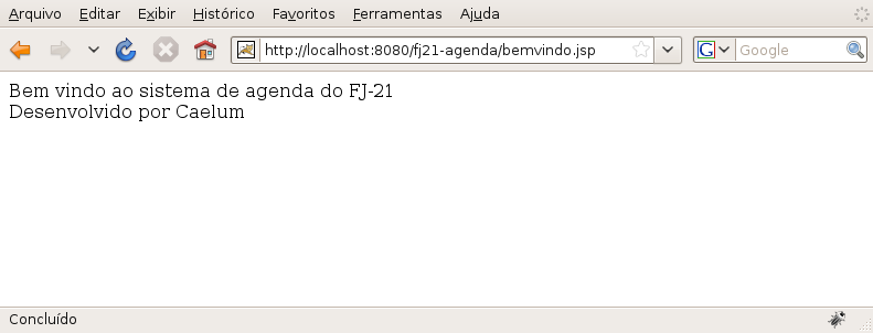 Comentários Os comentários em uma página JSP devem ser feitos como o exemplo a seguir: <%-- comentário em jsp --%> 6.2 Exercícios: Primeiro JSP 1) Crie o arquivo WebContent/bemvindo.