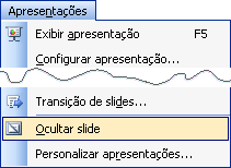 Modo de Apresentação Ocultar Slide Permite esconder um slide para não ser