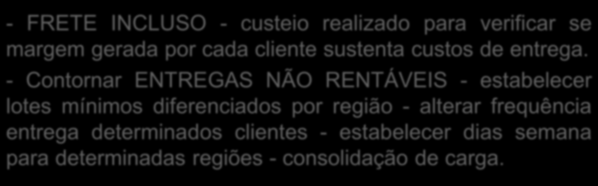 - Contornar ENTREGAS NÃO RENTÁVEIS - estabelecer lotes mínimos diferenciados por região -