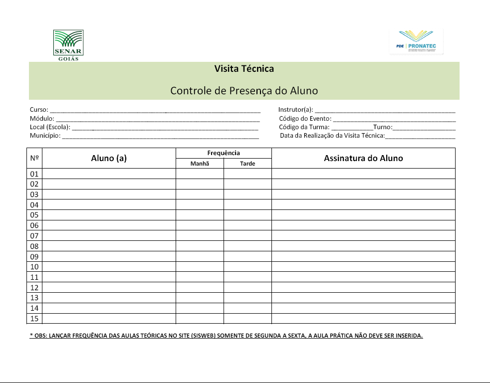 20 Preenchimento do Controle de Presença do Aluno Visita Técnica Controle de Presença do Aluno Visita Técnica (Modelo 001/2013). Documento utilizado para o controle de presença da visita técnica.