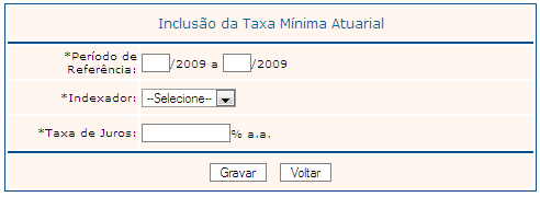 Regras: O usuário deve cadastrar a Taxa Mínima Atuarial ou o Índice de Referência para todo o período, conforme determinado na Política de Investimento do Plano de Benefícios; O preenchimento é