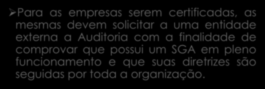 Considerações Importantes Para as empresas serem certificadas, as mesmas devem solicitar a uma entidade externa a Auditoria com