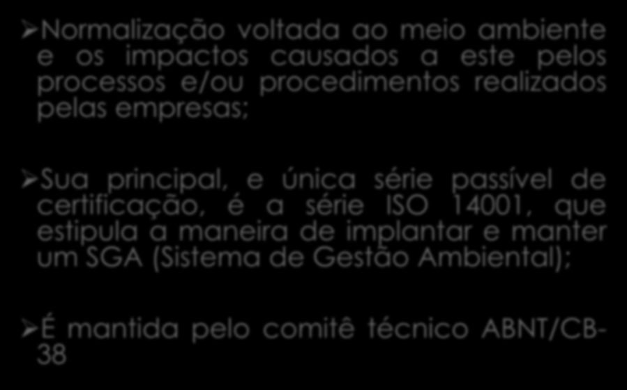 NBR ISO 14001 Normalização voltada ao meio ambiente e os impactos causados a este pelos processos e/ou procedimentos realizados pelas empresas; Sua principal, e única série