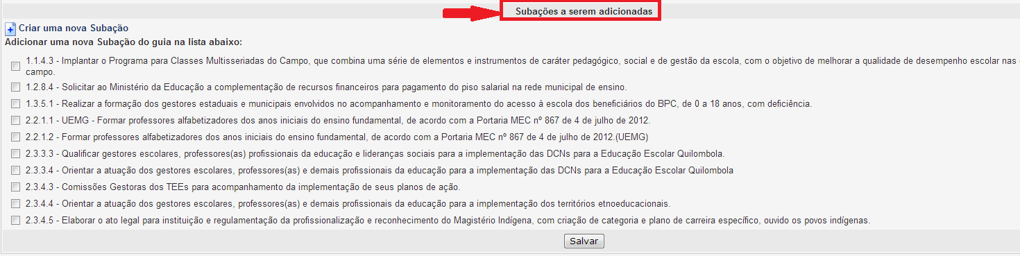 PASSO 06 SUBAÇÕES PARA ATUALIZAÇÃO São apresentados dois grupos de subações: Subações a serem alteradas: são as subações que já foram cadastradas pelo município e enviadas para análise do MEC.