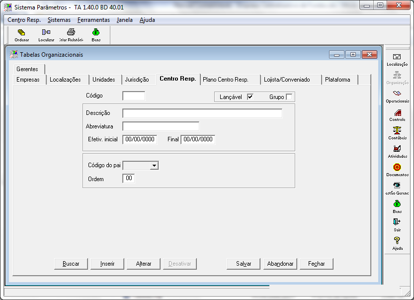 Tela 6 Tabelas Organizacionais >> Centro de Custo Campos de preenchimento importante/obrigatório: Código Código que identifique o Centro de Custo.