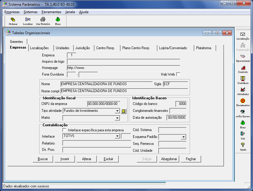 Tela 1 Tabelas Organizacionais >> Empresas Campos de preenchimento importante/obrigatório: Empresa Número de até quatro dígitos que identifica a empresa em todos os sistemas TOTVS Core Banking.