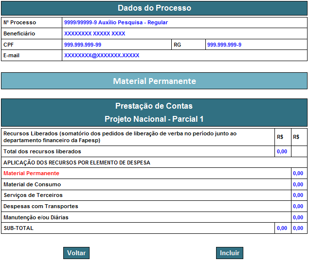 Caso contrário, o sistema deve passar para a tela referente ao tipo de despesa escolhido. Ou seja, para cada tipo de verba, o fluxo de telas depende do tipo de despesa.