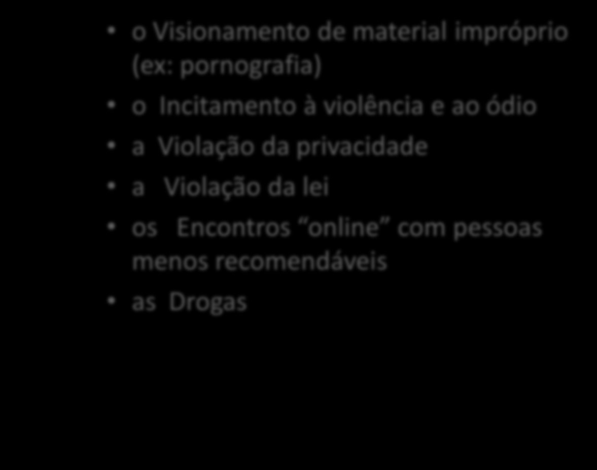 Alguns dos perigos mais habituais são: o Visionamento de material impróprio (ex: pornografia) o Incitamento à