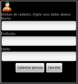 Button Propriedade Id Text Valor @+cadastro/btcancelar Cancelar Seguindo os passos acima, o Layout de nossa aplicação deve estar de acordo com a figura abaixo: Agora dentro da pasta res/layout vamos