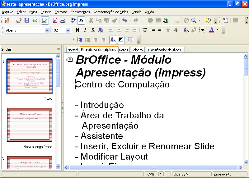 BrOffice.org Reordenar slides O modo estrutura de tópicos permite ao usuário manipular título, texto e reordenar os slides de uma apresentação. Modo Estrutura de Tópicos 1.