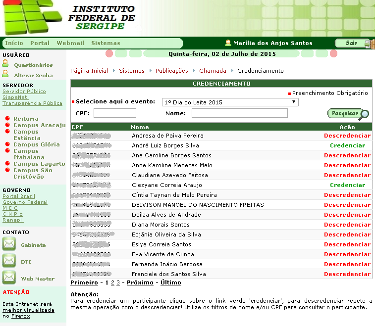 4. Realizando credenciamento de participantes Após acessar intranet, efetuar login e acessar publicações, seguir os passos que seguinte: 1- Clicar em Aba Chamada > Credenciamento 2- Na tela