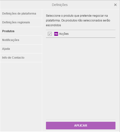 Definições Definições de Produtos Poderá alterar as definições da plataforma através da opção Definições de produto O utilizador poderá escolher os tipos de produto que pretende negociar (Nesta fase