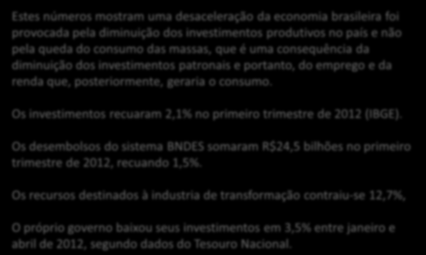 A DESACELERAÇÃO DA ECONOMIA FOI PROVOCADA PELOS PATRÕES Estes números mostram uma desaceleração da economia brasileira foi provocada pela diminuição dos investimentos produtivos no país e não pela