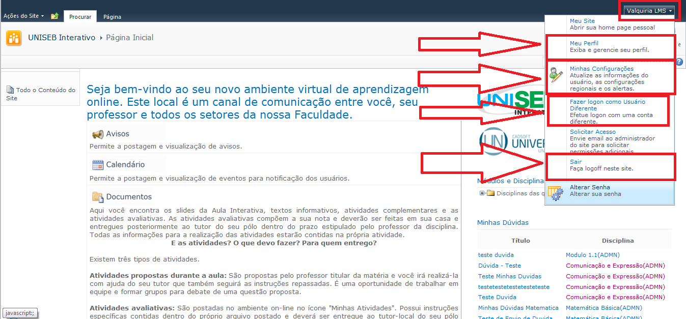 Caso você tenha alterado a senha ao entrar pela primeira vez no portal, mas deseja alterá-la novamente, clique no menu com o seu nome, do lado superior direito do portal e clique sobre a opção