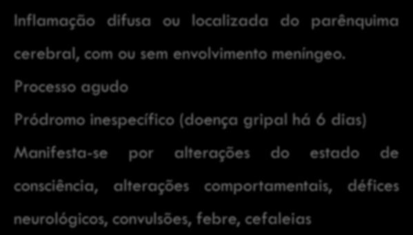 Hipóteses de diagnóstico Inflamação difusa ou localizada do parênquima cerebral, com ou sem envolvimento meníngeo.