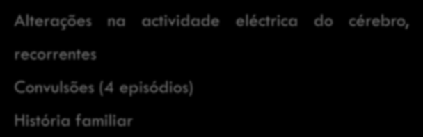 Hipóteses de diagnóstico Alterações na actividade eléctrica do