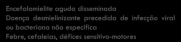 Hipóteses de diagnóstico Encefalomielite aguda disseminada Doença desmielinizante