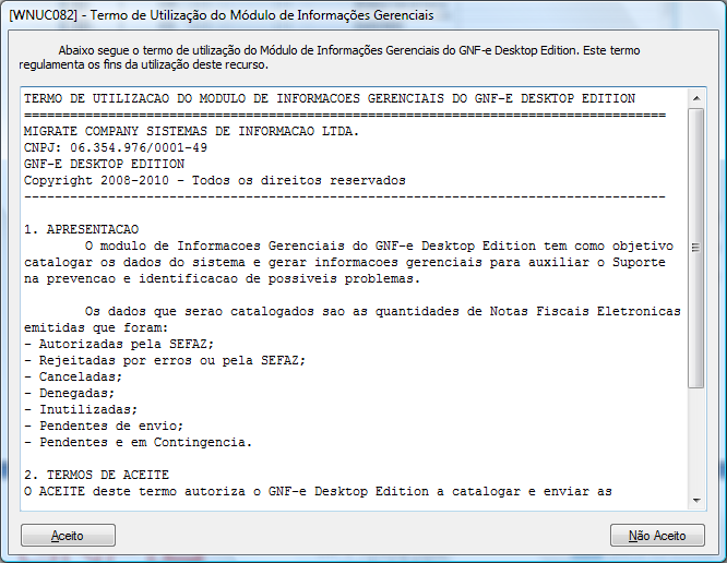 - Contingência - Denegadas - Rejeitadas Tela 35 Termo de Utilização do Módulo de Informações Gerencias Aceitando o termo, o GNF-e automaticamente iniciará a catalogação em toda a base de dados do