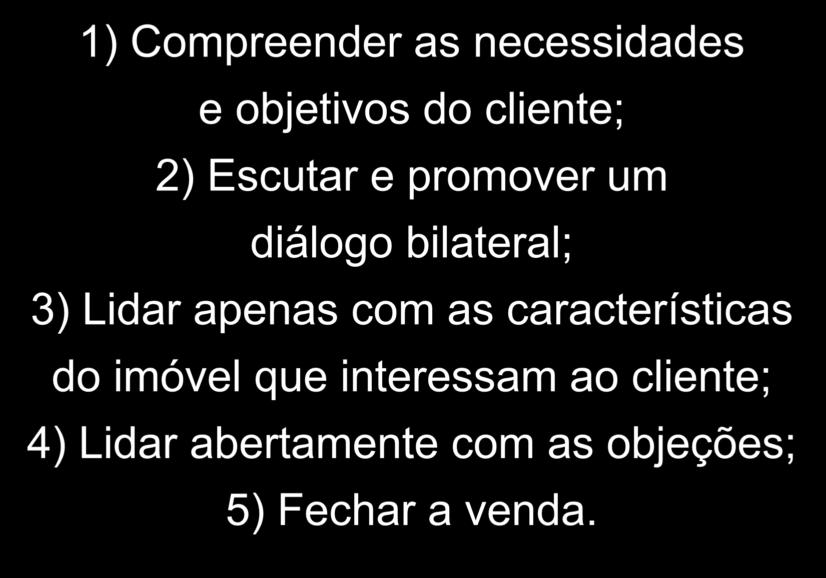 Habilidades que Definem um Consultor Imobiliário: 1) Compreender as necessidades e objetivos do cliente; 2) Escutar e promover um diálogo