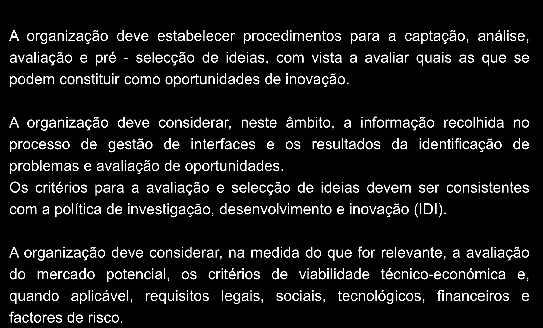 Gestão de Ideias e Avaliação de Oportunidades A organização deve estabelecer procedimentos para a captação, análise, avaliação e pré - selecção de ideias, com vista a avaliar quais as que se podem