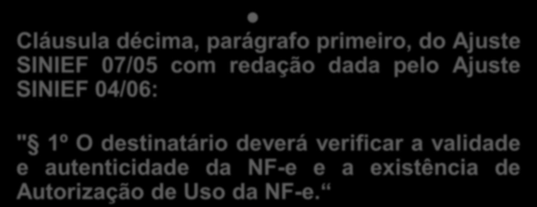 VALIDADE DA NF-e Cláusula décima, parágrafo primeiro, do Ajuste SINIEF 07/05 com redação dada pelo Ajuste SINIEF