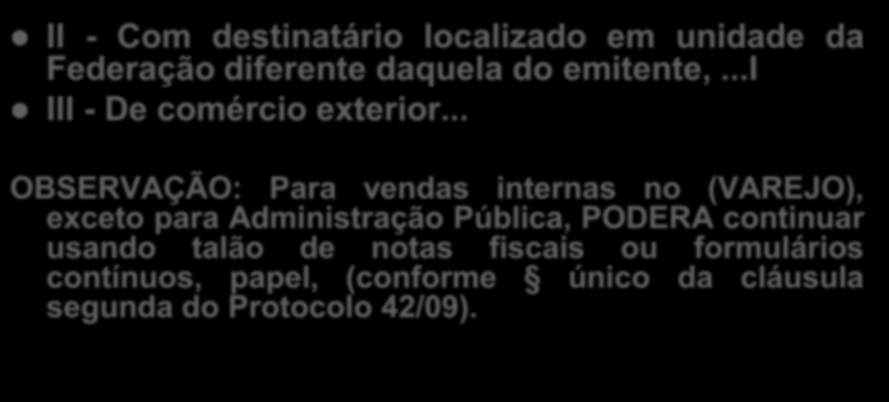 OBRIGAÇÕES II - Com destinatário localizado em unidade da Federação diferente daquela do emitente,...i III - De comércio exterior.