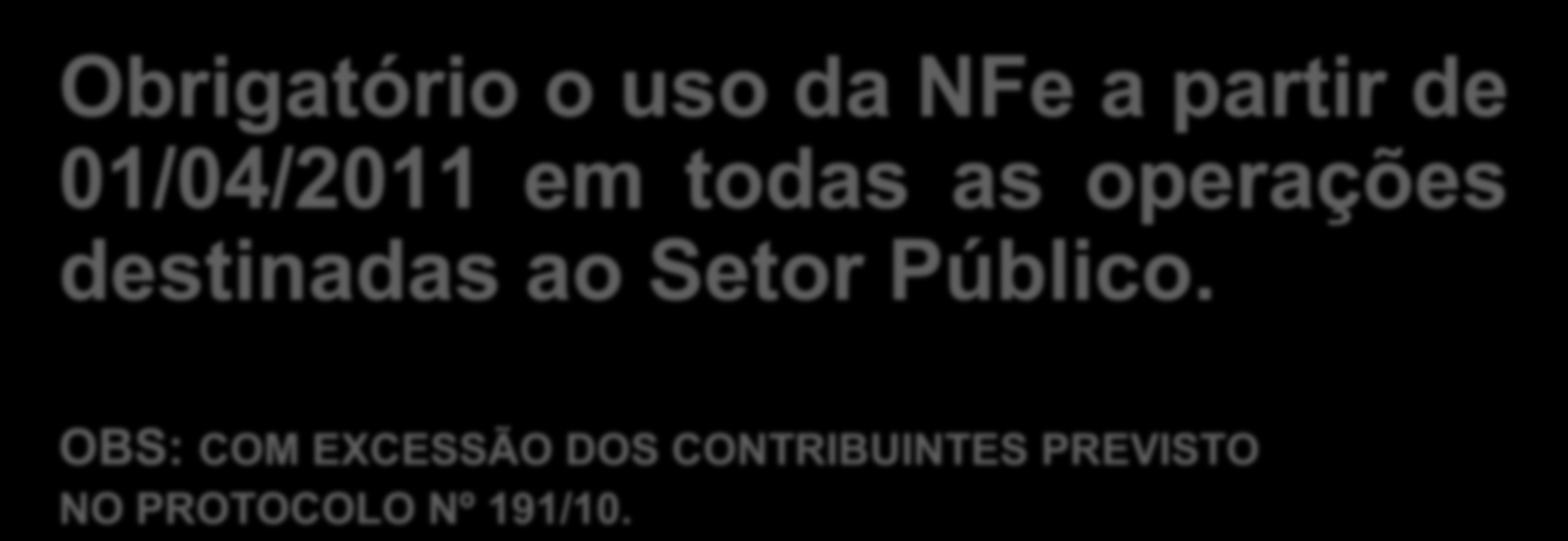 DOS PRAZOS/OBRIGAÇÕES Obrigatório o uso da NFe a partir de 01/04/2011 em todas as operações