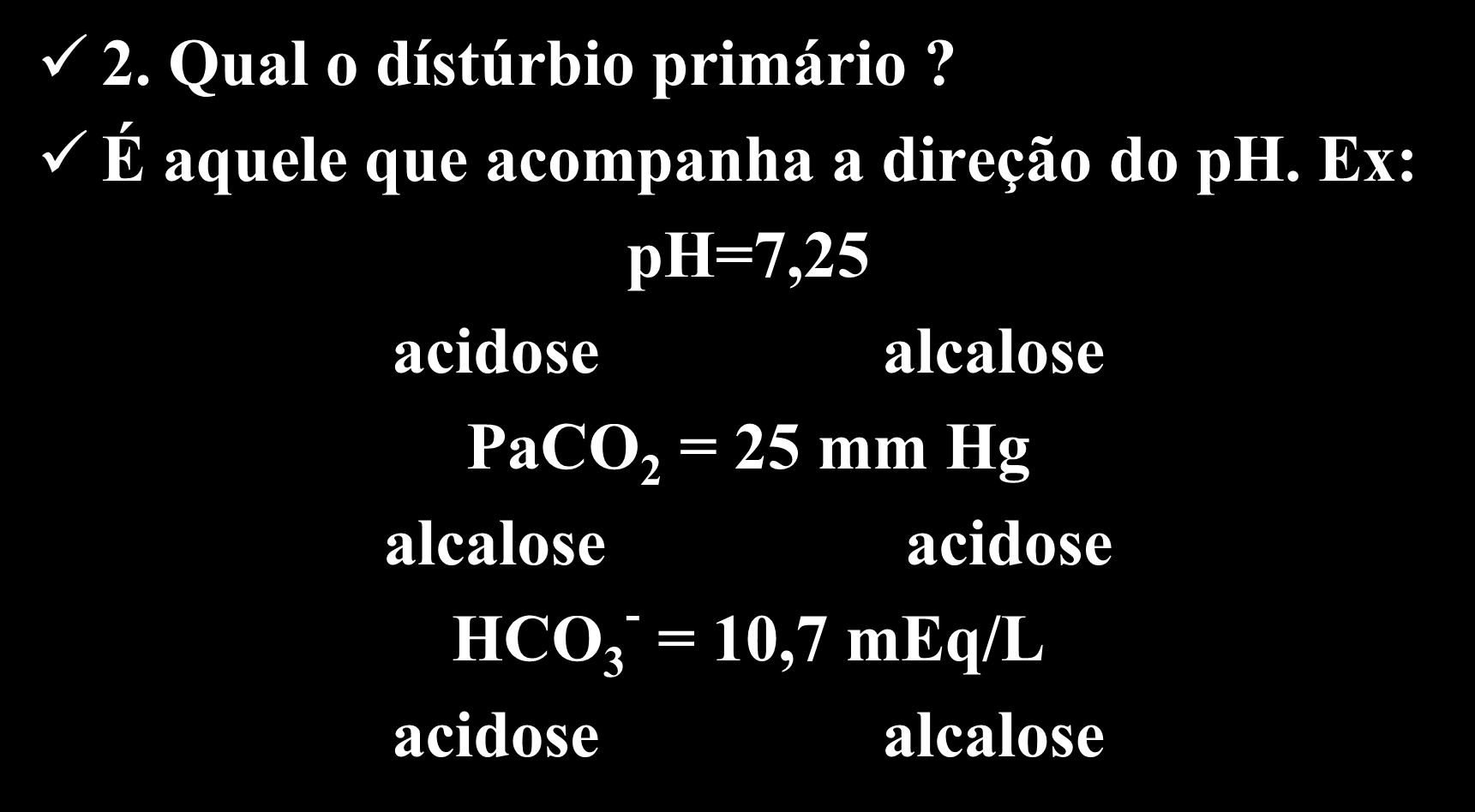 Gasometria arterial método prático 2. Qual o dístúrbio primário?