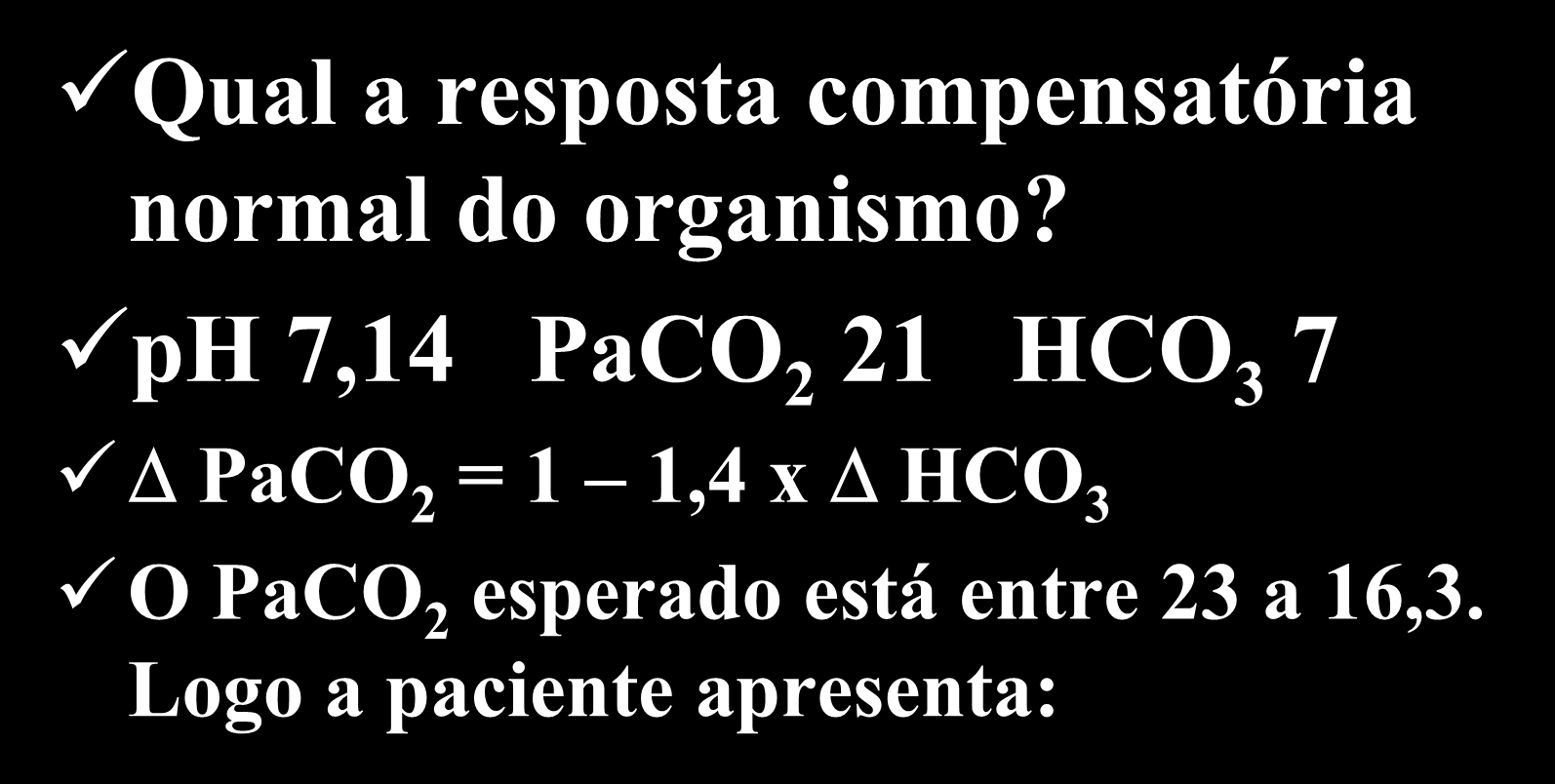 Exemplo 2 Qual a resposta compensatória normal do organismo?